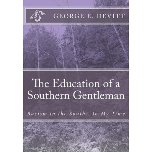 The Education of a Southern Gentleman: Racism in the South...in My Time Paperback, Createspace Independent Publishing Platform