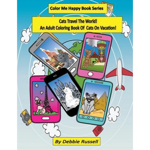 Cats Travel the World!: An Adult Coloring Book of Cats on Vacation! Paperback, Createspace Independent Publishing Platform
