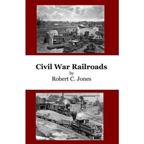 Civil War Railroads Paperback, Createspace Independent Publishing Platform