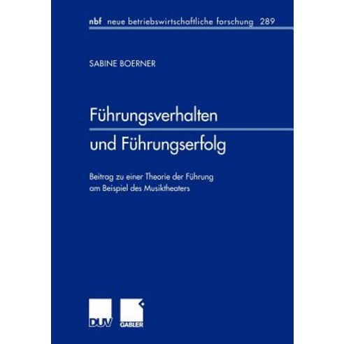 Fuhrungsverhalten Und Fuhrungserfolg: Beitrag Zu Einer Theorie Der Fuhrung Am Beispiel Des Musiktheaters Paperback, Deutscher Universitatsverlag