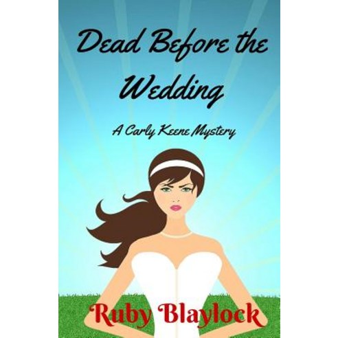 Dead Before the Wedding: A Carly Keene Cozy Mystery Paperback, Createspace