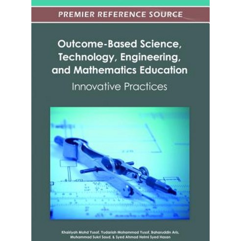 Outcome-Based Science Technology Engineering and Mathematics Education: Innovative Practices Hardcover, Information Science Reference