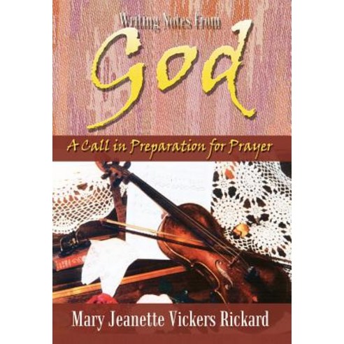 Writing Notes from God: A Call in Preparation for Prayer Hardcover, Authorhouse