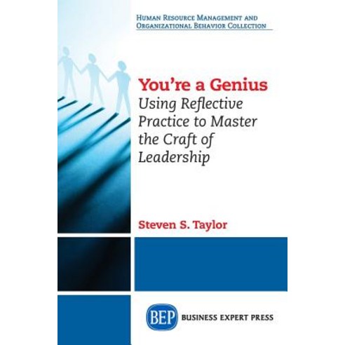 You''re a Genius: Using Reflective Practice to Master the Craft of Leadership Paperback, Business Expert Press