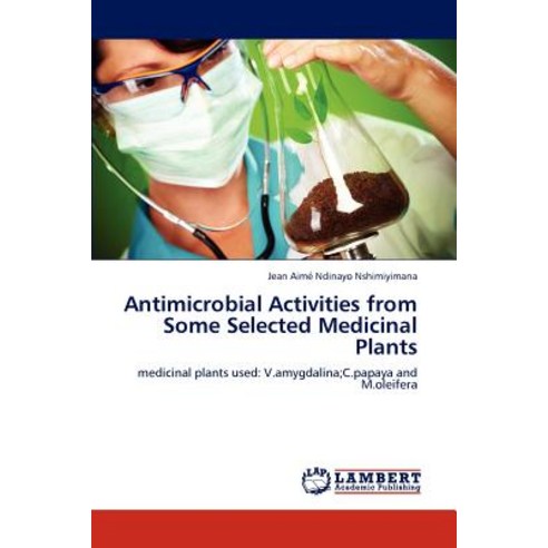 Antimicrobial Activities from Some Selected Medicinal Plants Paperback, LAP Lambert Academic Publishing