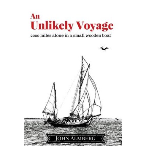 An Unlikely Voyage: 2000 Miles Alone in a Small Wooden Boat Paperback, Unlikely Voyages, LLC