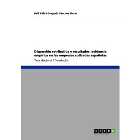 Dispersion Retributiva y Resultados: Evidencia Empirica En Las Empresas Cotizadas Espanolas Paperback, Grin Publishing