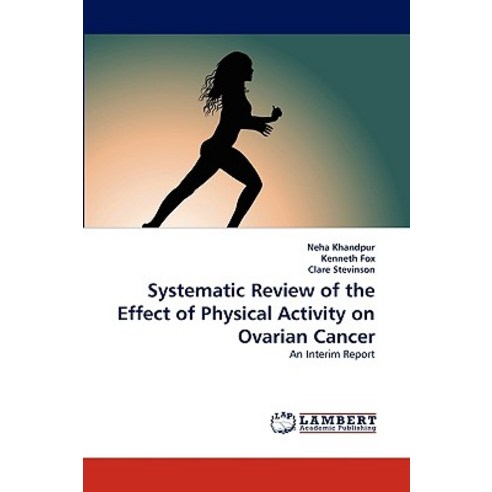 Systematic Review of the Effect of Physical Activity on Ovarian Cancer Paperback, LAP Lambert Academic Publishing