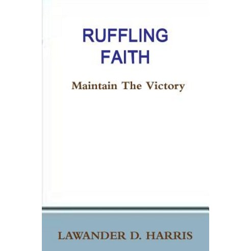 Ruffling Faith - Maintain the Victory Paperback, Lulu.com