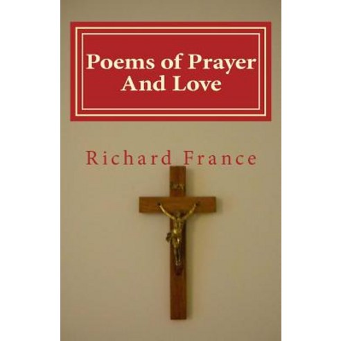 Poems of Prayer and Love Paperback, Createspace Independent Publishing Platform
