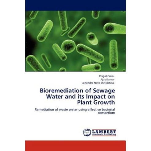 Bioremediation of Sewage Water and Its Impact on Plant Growth Paperback, LAP Lambert Academic Publishing