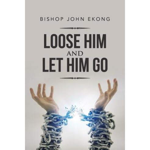 Loose Him and Let Him Go Paperback, Authorhouse