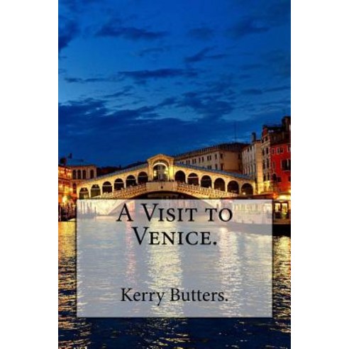 A Visit to Venice. Paperback, Createspace Independent Publishing Platform