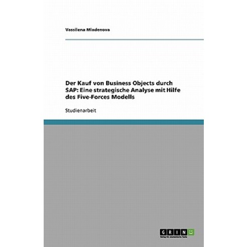 Der Kauf Von Business Objects Durch SAP: Eine Strategische Analyse Mit Hilfe Des Five-Forces Modells Paperback, Grin Publishing