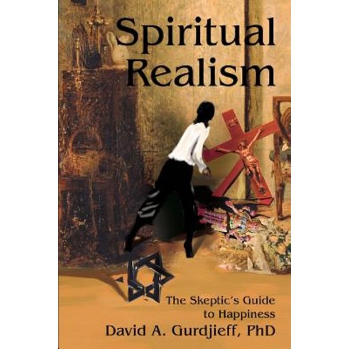 Spiritual Realism: The Skeptic''s Guide to Happiness Paperback, iUniverse