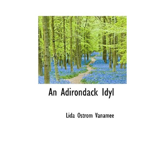 An Adirondack Idyl Paperback, BiblioLife