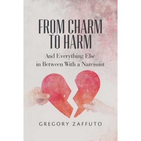 From Charm to Harm: And Everything Else in Between with a Narcissist Paperback, Createspace Independent Publishing Platform