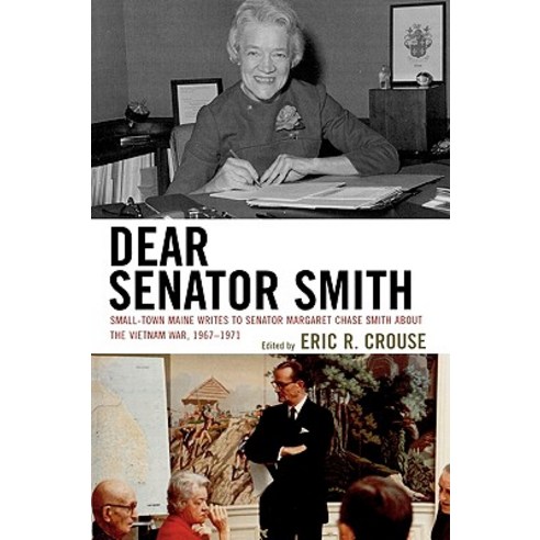 Dear Senator Smith: Small-Town Maine Writes to Senator Margaret Chase Smith about the Vietnam War 1967-1971 Paperback, Lexington Books