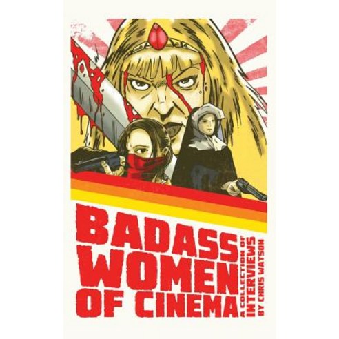 Bad Ass Women of Cinema: A Collection of Interviews (Hardback) Hardcover, BearManor Media
