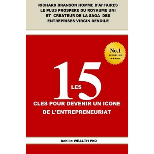Richard Branson Les 15 Cles Pour Devenir Un Icone de L''Entrepreneuriat Paperback, Createspace Independent Publishing Platform