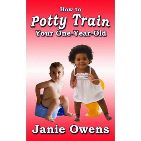 How to Potty Train Your One-Year-Old Paperback, Createspace Independent Publishing Platform
