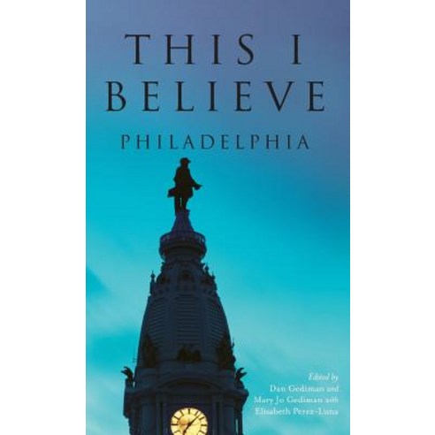 This I Believe: Philadelphia Hardcover, History Press Library Editions