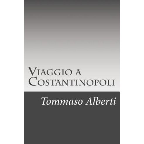 Viaggio a Costantinopoli Paperback, Createspace Independent Publishing Platform