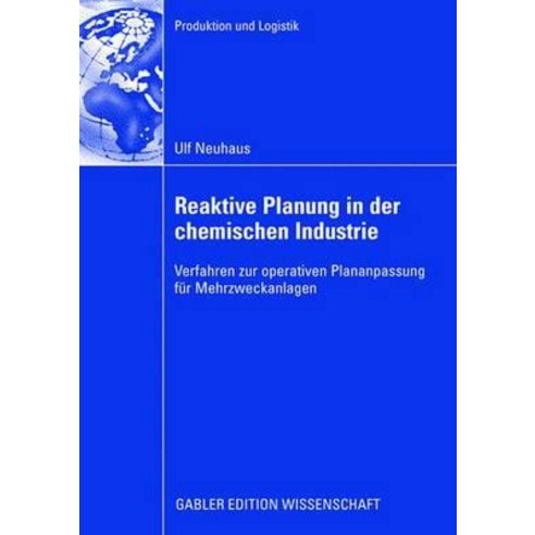 Reaktive Planung in Der Chemischen Industrie: Verfahren Zur Operativen Plananpassung Fur Mehrzweckanlagen Paperback, Gabler Verlag
