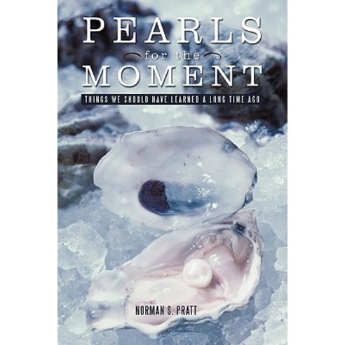 Pearls for the Moment: Things We Should Have Learned a Long Time Ago Paperback, iUniverse