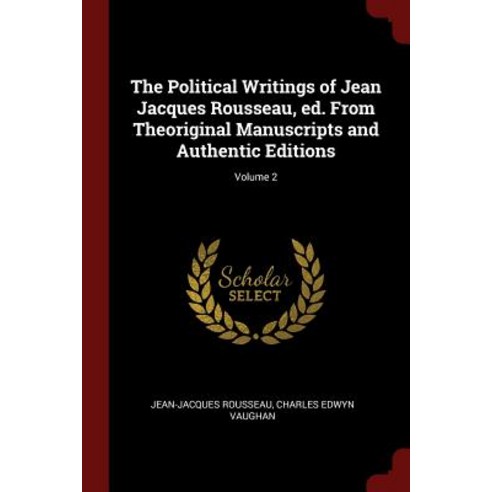 The Political Writings of Jean Jacques Rousseau Ed. from Theoriginal Manuscripts and Authentic Editions; Volume 2 Paperback, Andesite Press