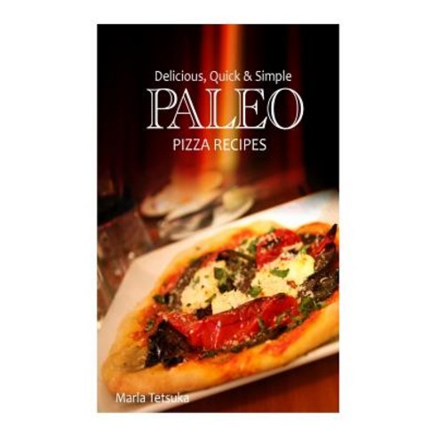 Delicious Quick & Simple Paleo Recipes Paperback, Createspace Independent Publishing Platform