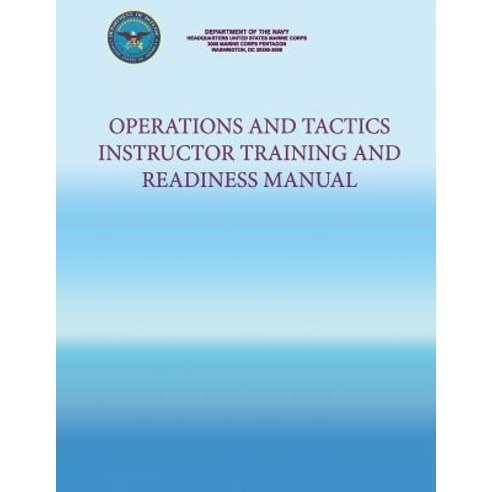Operations and Tactics Instructor Training and Readiness Manual Paperback, Createspace Independent Publishing Platform