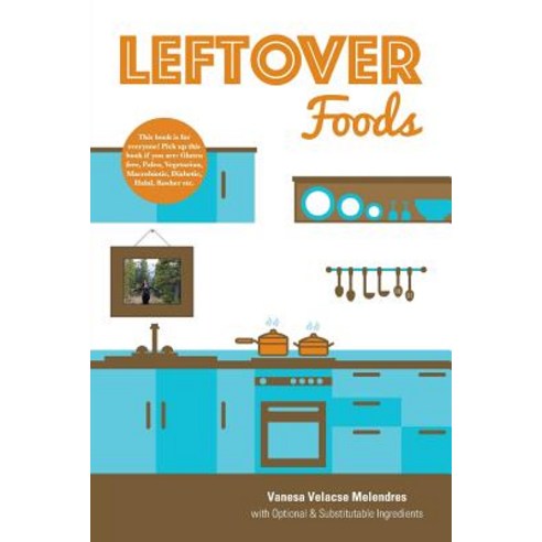 Leftover Foods - With Optional and Substitutable Ingredients Paperback, FriesenPress