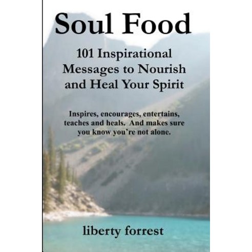 Soul Food: 101 Inspirational Messages to Nourish and Heal Your Spirit Paperback, Createspace