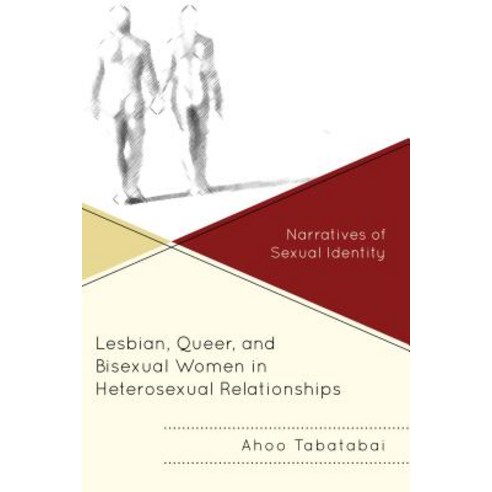 Lesbian Queer and Bisexual Women in Heterosexual Relationships: Narratives of Sexual Identity Paperback, Lexington Books