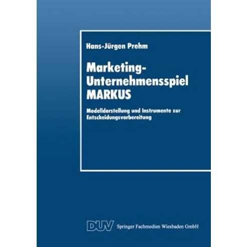 Marketing-Unternehmensspiel Markus: Modelldarstellung Und Instrumente Zur Entscheidungsvorbereitung Paperback, Deutscher Universitatsverlag