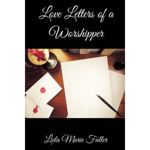 Love Letters of a Worshipper: Prayers Poetry and Prose Paperback, Jadora''s Child Publishing