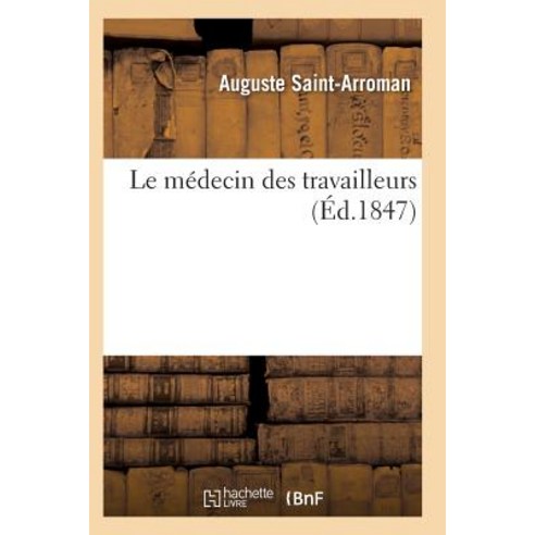 Le Medecin Des Travailleurs Enseignant Les Moyens de Se Preserver Et de Se Guerir Des Maux Paperback, Hachette Livre - Bnf