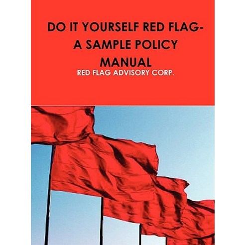 Do It Yourself Red Flag-A Sample Policy Manual Paperback, Lulu.com
