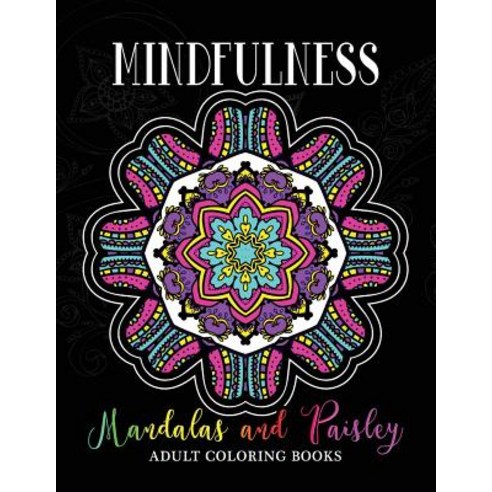 Mindfulness Mandalas and Paisley Adult Coloring Books: Adults Relaxation Pattern to Color Paperback, Createspace Independent Publishing Platform