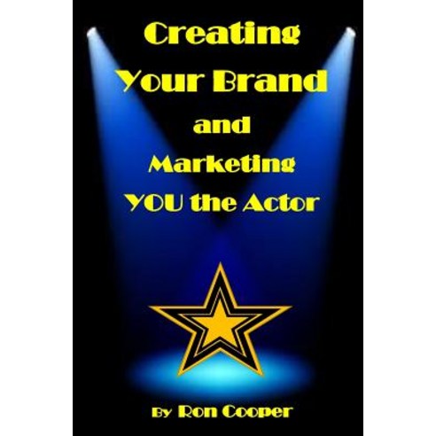 Creating Your Brand and Marketing You the Actor Paperback, Createspace Independent Publishing Platform
