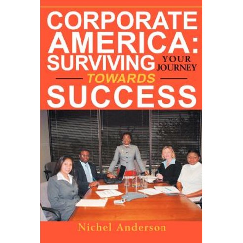 Corporate America: Surviving Your Journey Towards Success Paperback, iUniverse