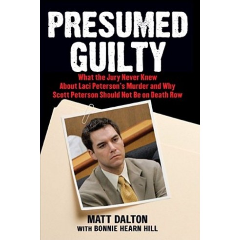 Presumed Guilty: What the Jury Never Knew about Laci Peterson''s Murder and Why Scott Peterson Should Not Be on Death Row Paperback, Atria Books