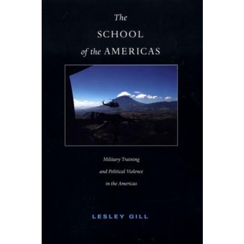 The School of the Americas: Military Training and Political Violence in the Americas Paperback, Duke University Press