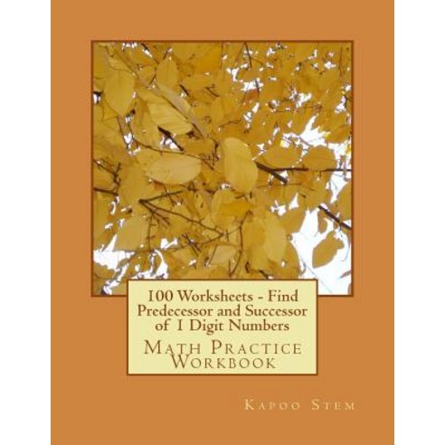 100 Worksheets - Find Predecessor and Successor of 1 Digit Numbers: Math Practice Workbook Paperback, Createspace Independent Publishing Platform