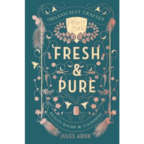 Fresh & Pure: Organically Crafted Beauty Balms & Cleansers Hardcover, Countryman Press