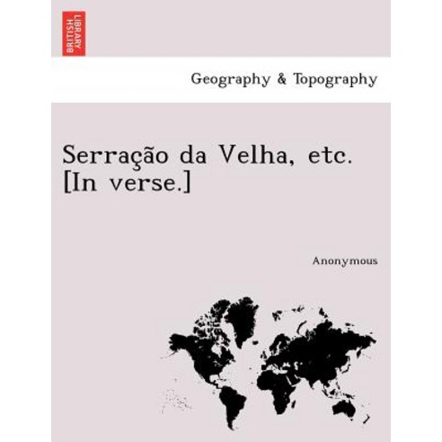 Serrac A O Da Velha Etc. [In Verse.] Paperback, British Library, Historical Print Editions