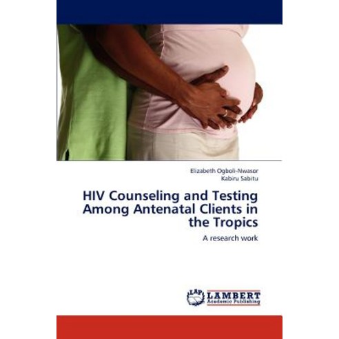 HIV Counseling and Testing Among Antenatal Clients in the Tropics Paperback, LAP Lambert Academic Publishing