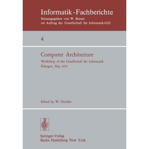 Computer Architecture: Workshop of the Gesellschaft Fur Informatik Erlangen May 22-23 1975 Paperback, Springer