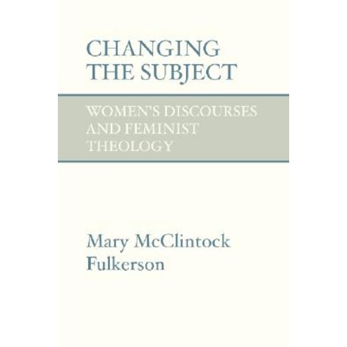Changing the Subject: Women''s Discourses and Feminist Theology Paperback, Wipf & Stock Publishers
